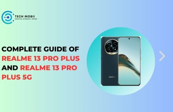 Complete guide of Realme 13 pro plus and Realme 13 pro plus 5G