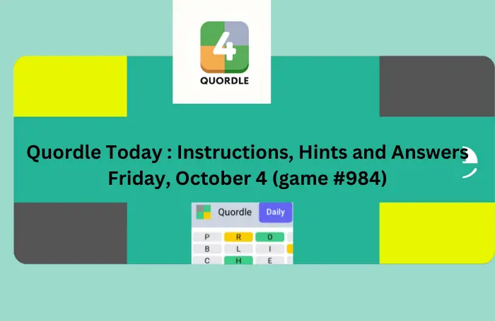 Quordle Today Instructions, Hints and Answers Friday, October 4 (game #984) answers