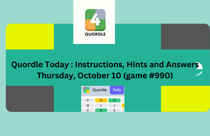 Quordle Today Instructions, Hints and Answers Thursday, October 10 (game #990)