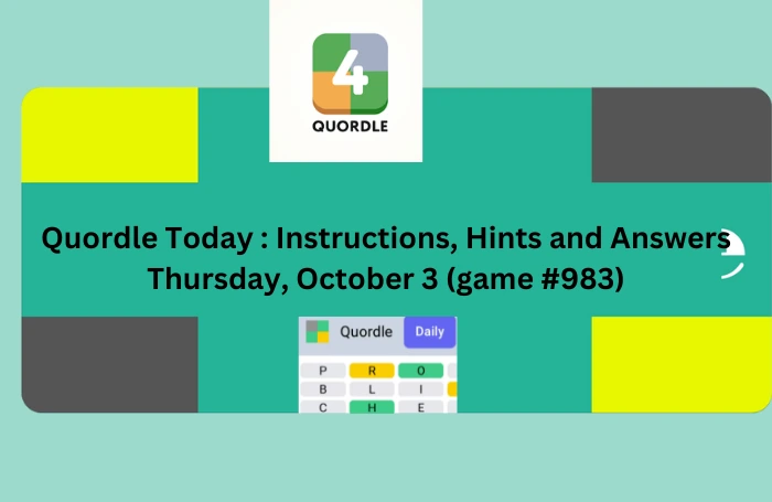 Quordle Today Instructions, Hints and Answers Thursday, October 3 (game #983)